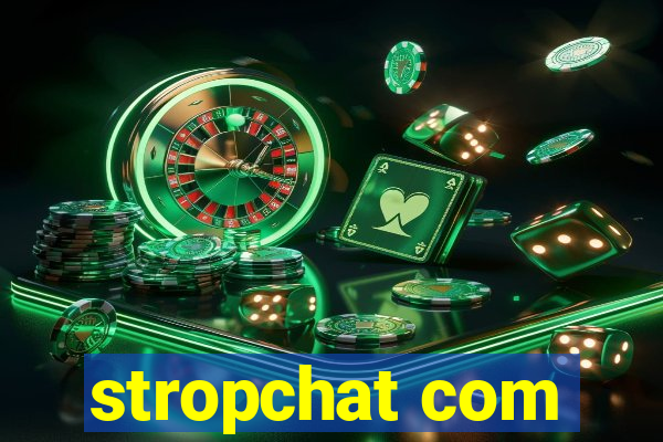 stropchat com